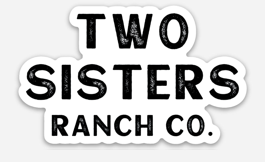 Two Sisters Ranch Durable Vinyl Stickers