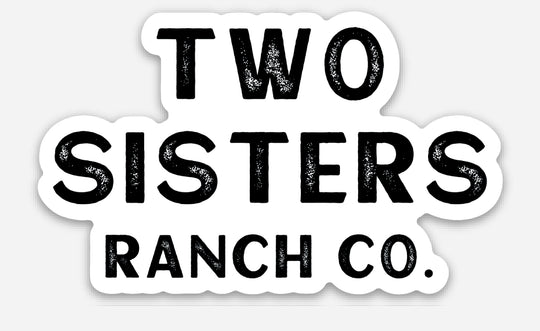 Two Sisters Ranch Durable Vinyl Stickers
